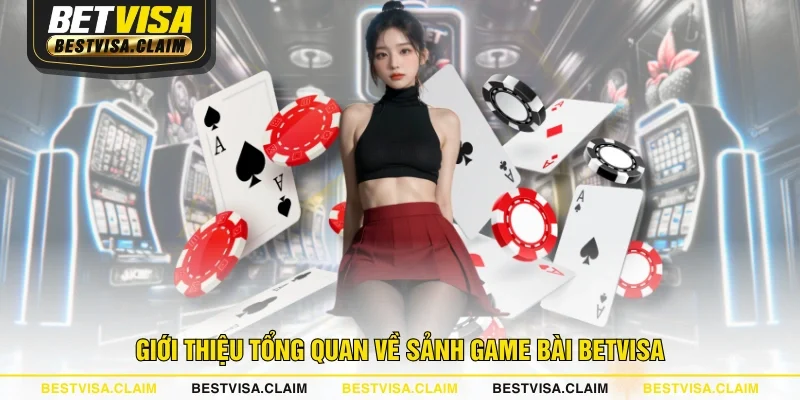 Giới thiệu tổng quan về sảnh Game Bài BETVISA