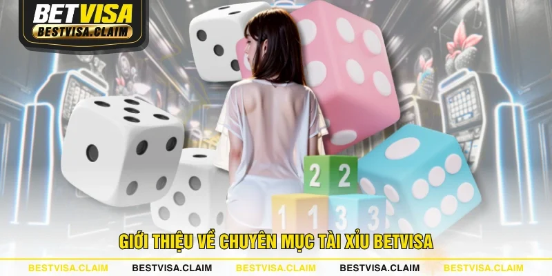 Giới thiệu về chuyên mục Tài Xỉu BETVISA