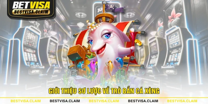 Giới thiệu sơ lược về trò bắn cá xèng
