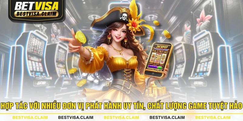 Hợp tác với nhiều đơn vị phát hành uy tín, chất lượng game tuyệt hảo