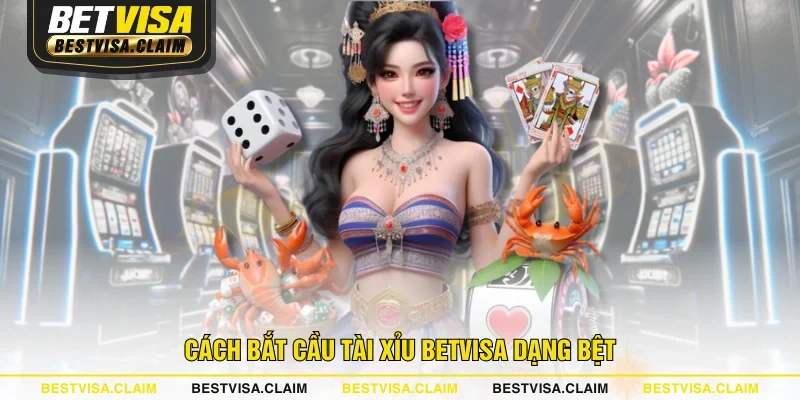 Cách bắt cầu Tài Xỉu BETVISA dạng bệt