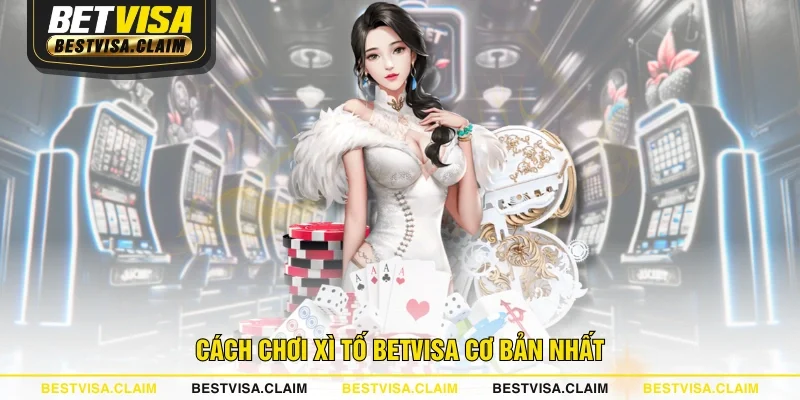Cách chơi Xì Tố BETVISA cơ bản nhất