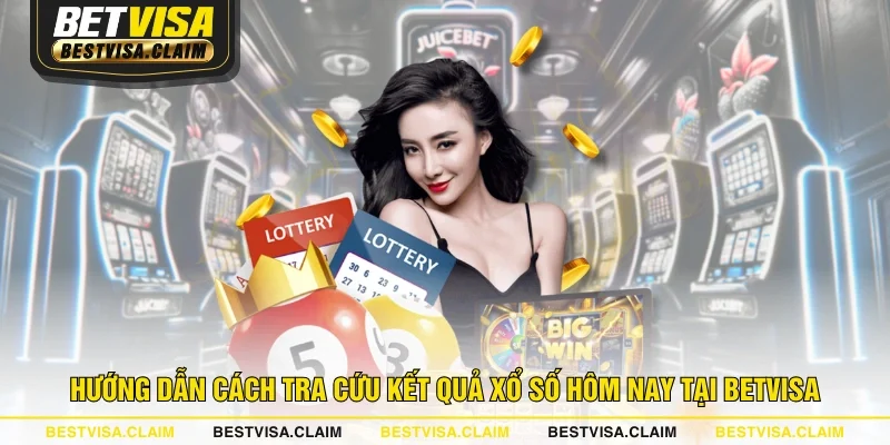 Hướng dẫn cách tra cứu kết quả xổ số hôm nay tại BETVISA