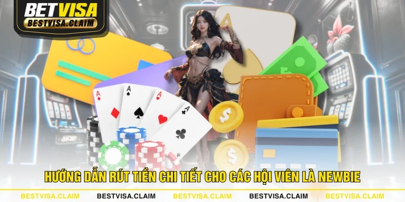 Hướng dẫn rút tiền chi tiết cho các hội viên là newbie