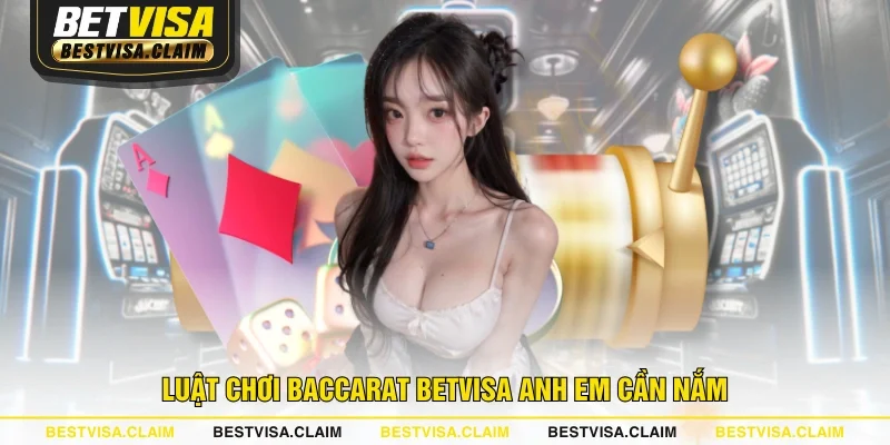 Luật chơi Baccarat BETVISA anh em cần nắm