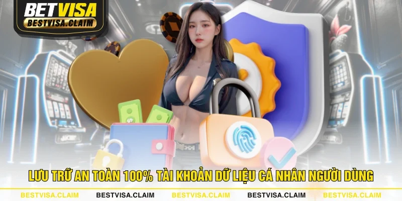 Lưu trữ an toàn 100% tài khoản dữ liệu cá nhân người dùng