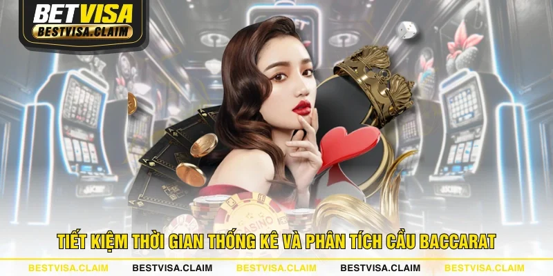 Tiết kiệm thời gian thống kê và phân tích cầu Baccarat