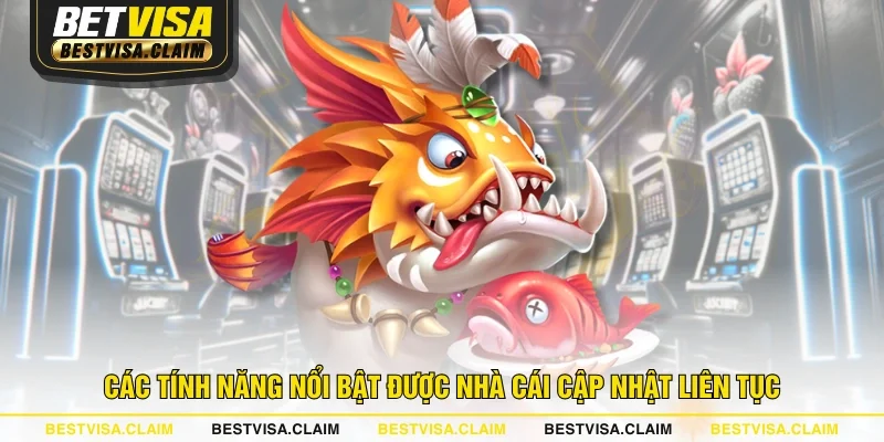 Các tính năng nổi bật được nhà cái cập nhật liên tục