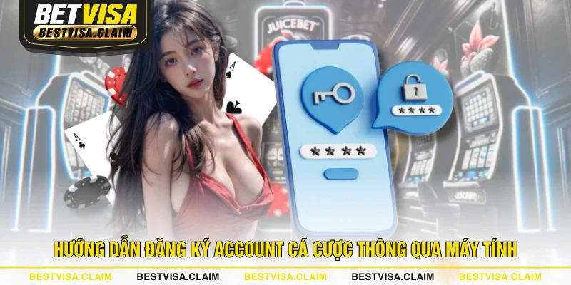 Hướng dẫn đăng ký account cá cược thông qua máy tính