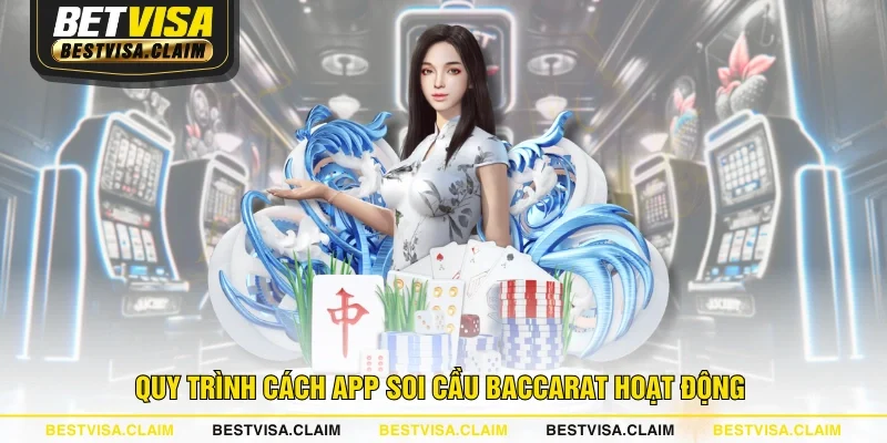 Quy trình cách app soi cầu Baccarat hoạt động 