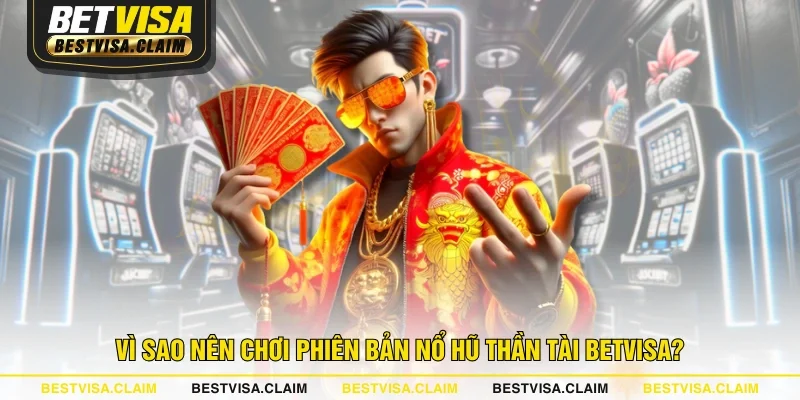 Vì sao nên chơi phiên bản Nổ Hũ Thần Tài BETVISA? Vì sao nên chơi phiên bản Nổ Hũ Thần Tài BETVISA?