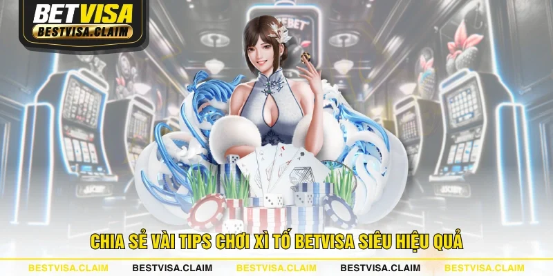 Chia sẻ vài tips chơi Xì Tố BETVISA siêu hiệu quả